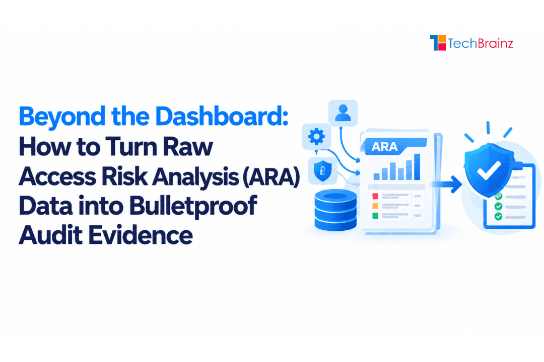 Beyond the Dashboard: How to Turn Raw Access Risk Analysis (ARA) Data into Bulletproof Audit Evidence
