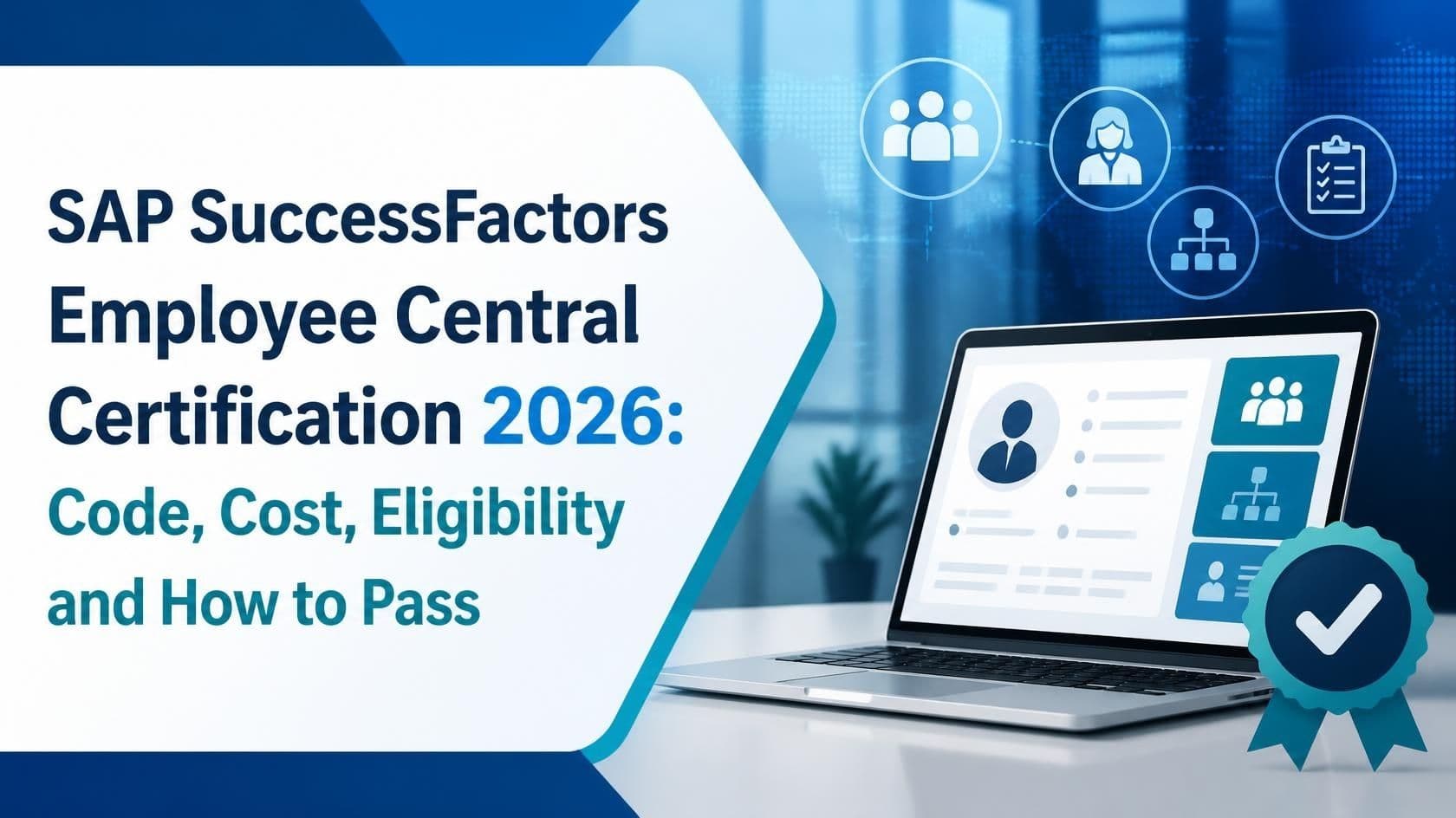 SAP SuccessFactors Employee Central Certification 2026: Code, Cost, Eligibility and How to Pass