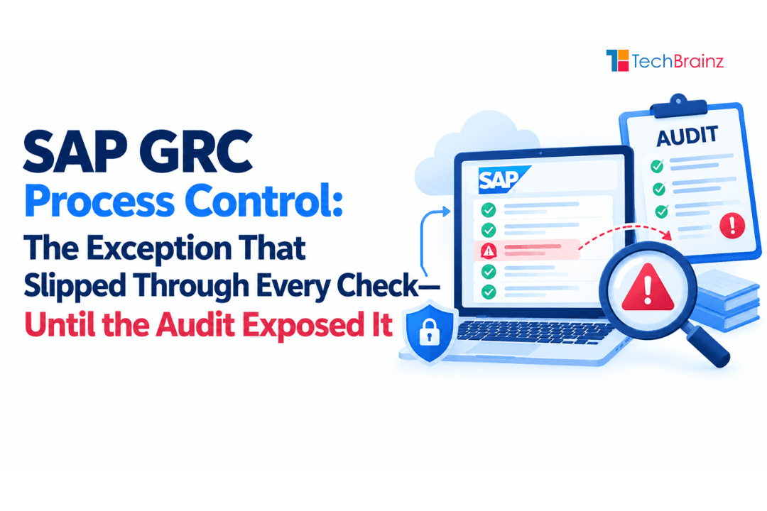 SAP GRC Process Control: The Exception That Slipped Through Every Check—Until the Audit Exposed It