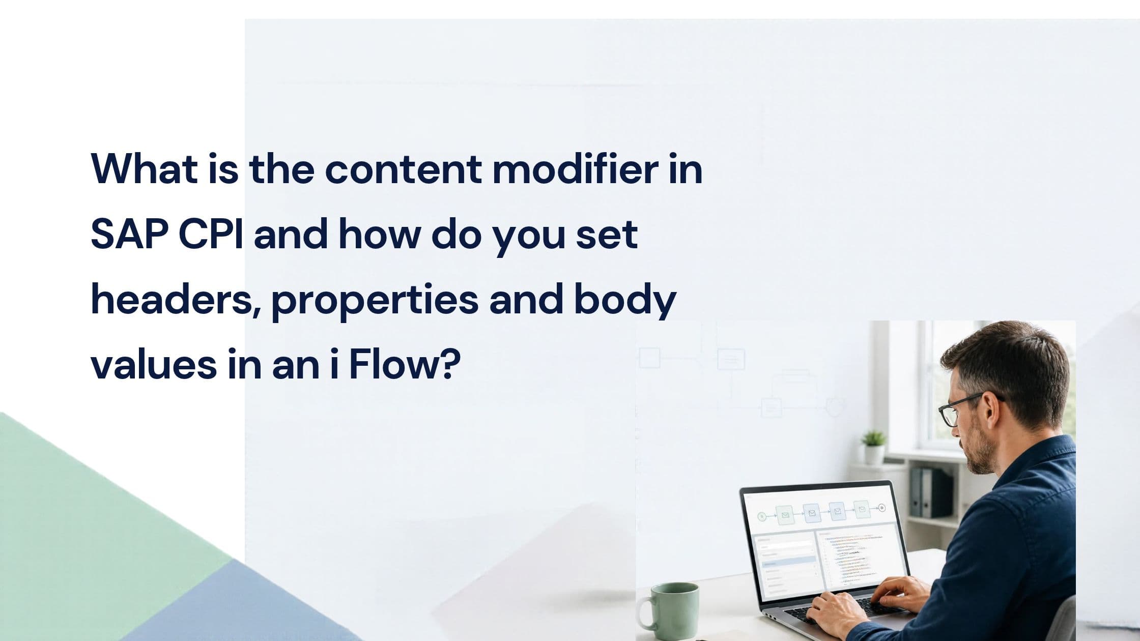 What is the content modifier in SAP CPI and how do you set headers, properties and body values in an i Flow?