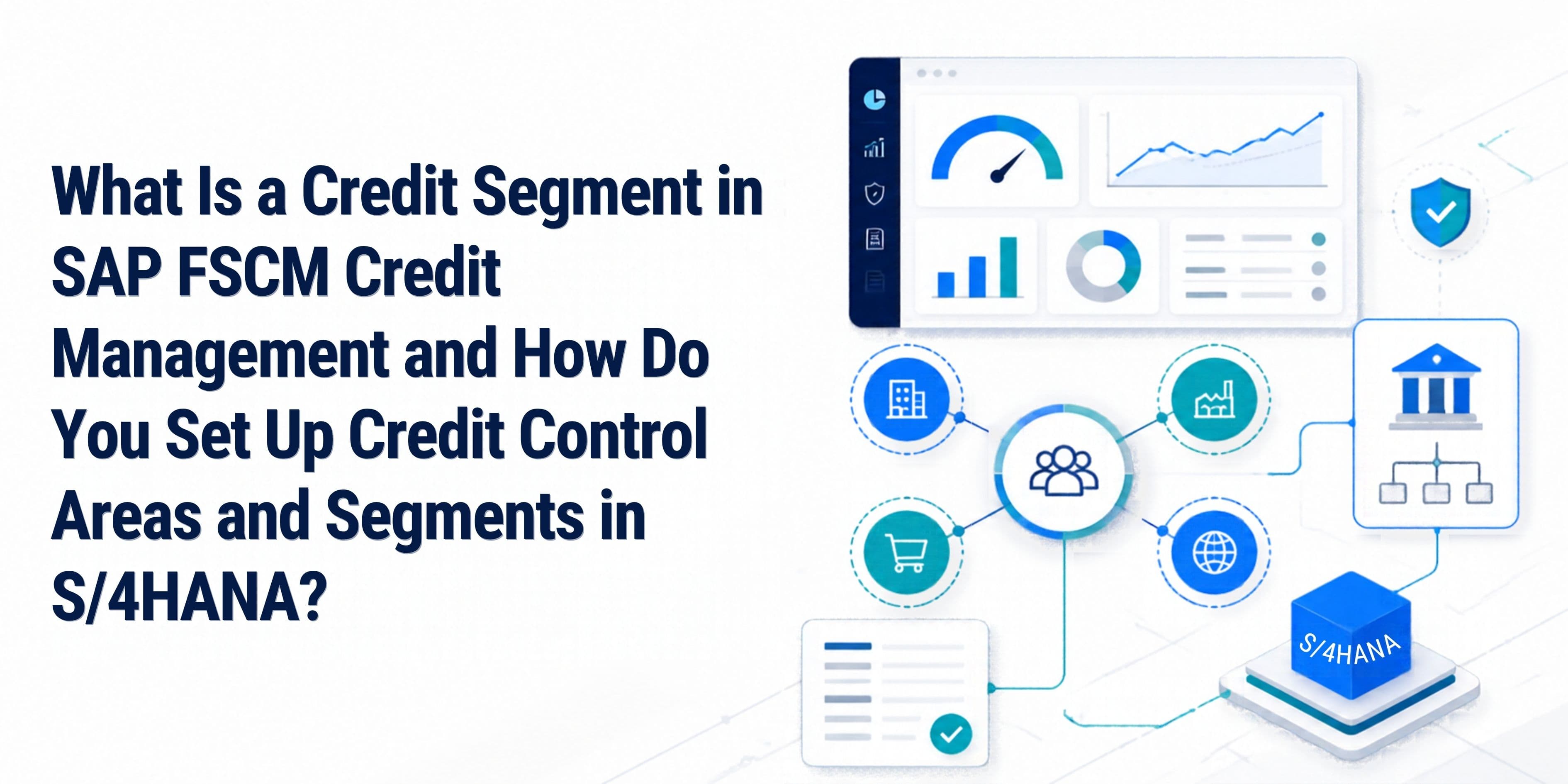 What Is a Credit Segment in SAP FSCM Credit Management and How Do You Set Up Credit Control Areas and Segments in S/4HANA?