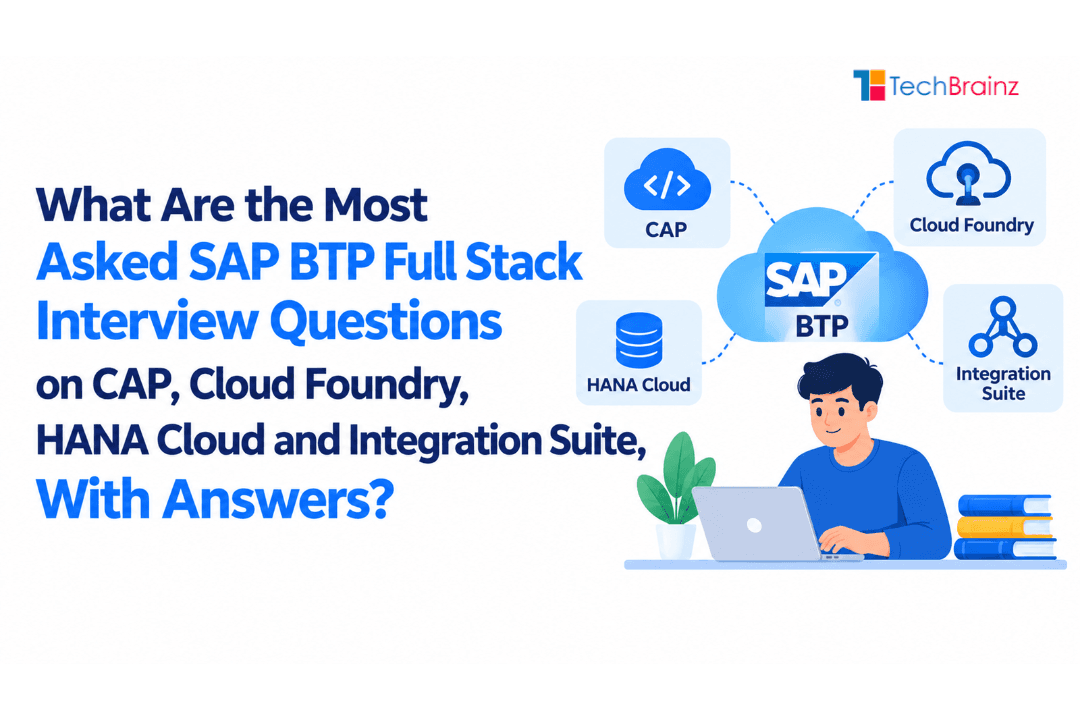What Are the Most Asked SAP BTP Full Stack Interview Questions on CAP, Cloud Foundry, HANA Cloud and Integration Suite, With Answers?